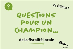 Questions pour un Champion... de la fiscalité locale (deuxième édition) : accédez au replay de la formation !